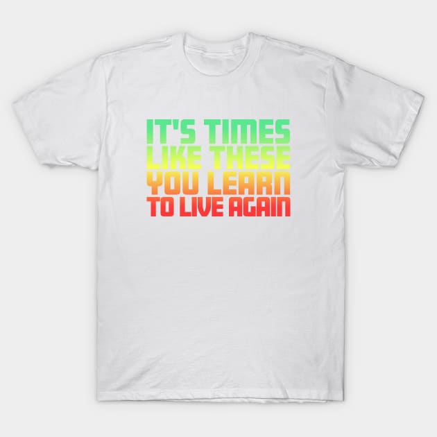 It's Times Like These You Learn To Live Again | Green Red Fade T-Shirt by stuartjsharples